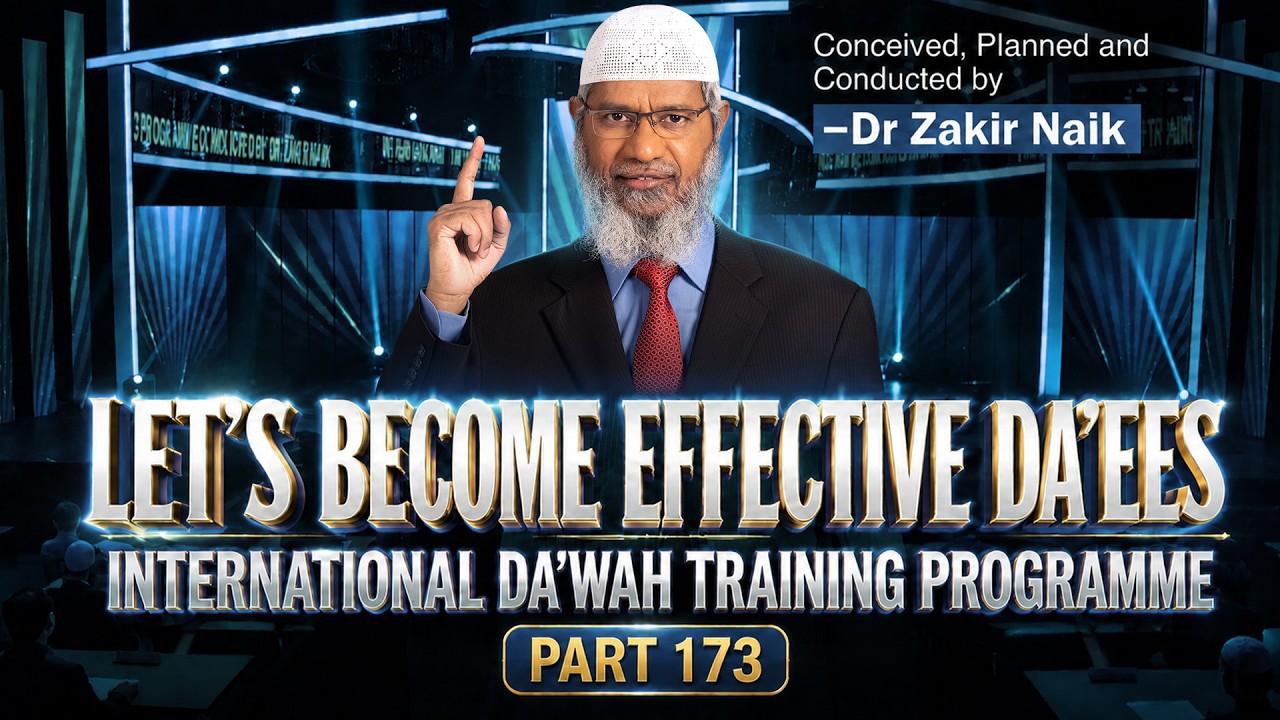 Let's Become Effective Da'ees - International Da'wah Training Programme - Part 173 | Dr Zakir Naik