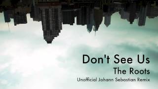 Don&#39;t See Us - The Roots (Unofficial Johann Sebastian Remix)