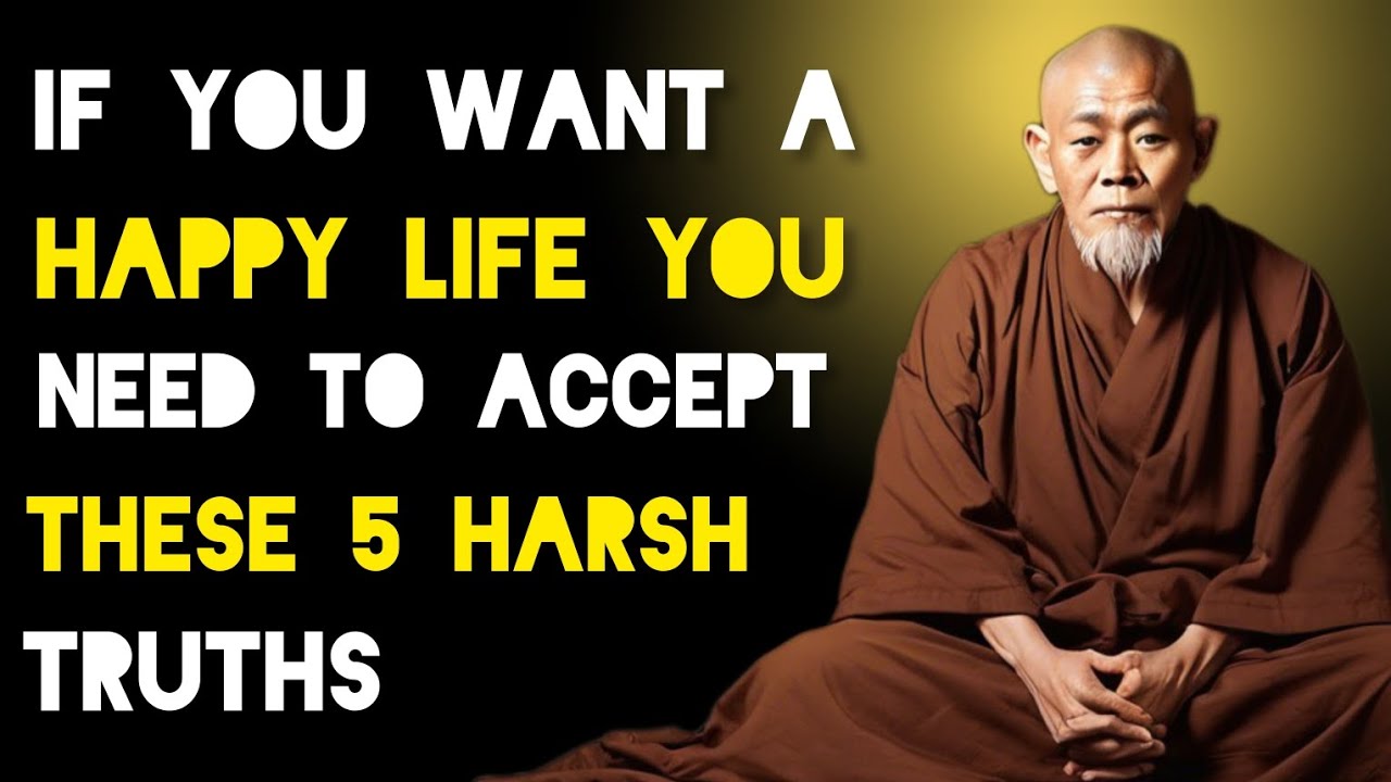 5 Harsh Truths You Need To Accept To Live A Happy Life - Zen And Buddhism Teachings.
