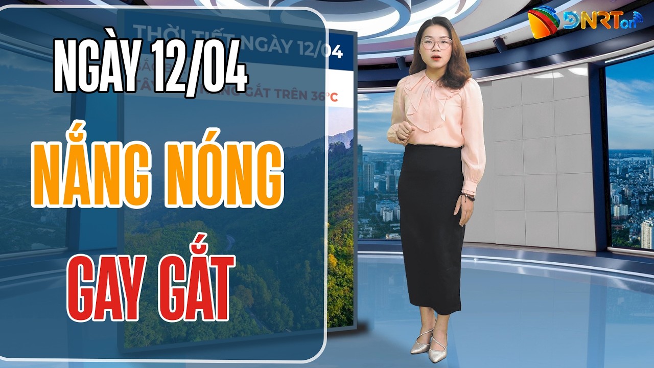 Dự báo thời tiết 12-14/04 | Trung Bộ nắng nóng đặc biệt gay gắt vượt ngưỡng 40 độ C