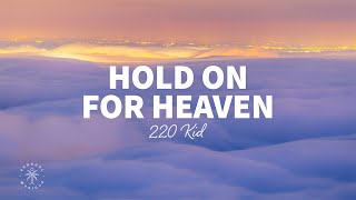 220 KID - Hold On For Heaven (Lyrics)
