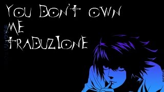 You don't own me traduzione ft death note