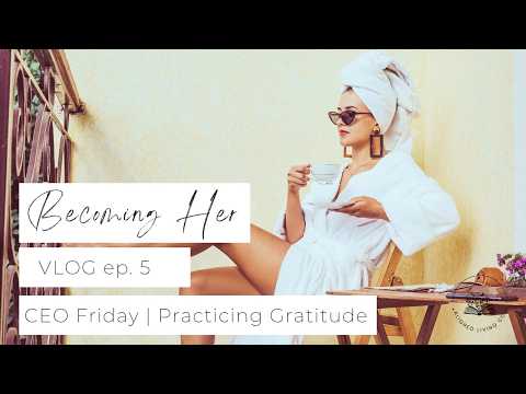 Vlog ep 5 | CEO Friday | Practicing Gratitude +