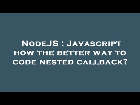Nodejs Javascript How The Better Way To Code Nested Callback