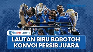 LIVE: Konvoi Rayakan Persib Juara Liga 1, Jalanan Bandung 'Membiru' Dipenuhi Lautan Bobotoh