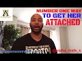 The Number One Way To Get A Woman Attached