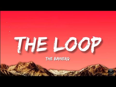 The Loop | Lyrics Video | Original Song | The BanerG