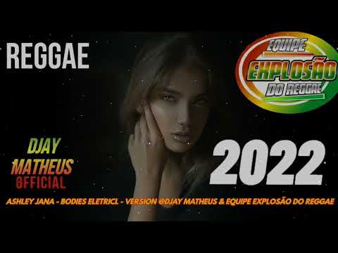 REGGAE REMIX 2023 MELÔ  DE  BODIES ELETRICL - ASHLEY JANA @DJAY MATHEUS & EQUIPE EXPLOSÃO DO REGGAE