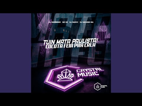 Tuin Mata Paulista! Cocota Feia Pra Crlh