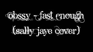 Obssy - Fast Enough (Sally Jaye Cover)