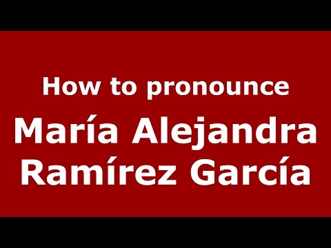 María Alejandra Ramírez García (Colombian Spanish/Colombia)  - PronounceNames.com