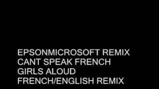 Girls Aloud - Can&#39;t Speak French - English / French Remix