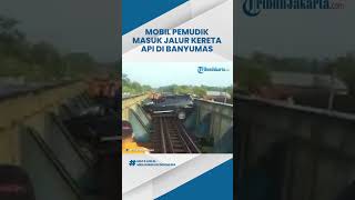 Bikin Geger! Mobil Pemudik Tiba-tiba Masuk Jalur Kereta Api di Banyumas, Sopir Diduga Sengaja