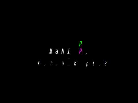 MaNi P. - K.T.V.K Part 2 (2.0 Final)