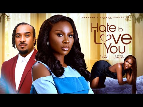 HATE TO LOVE YOU - SONIA UCHE, BRYAN OKWARA, BLOSSOM IHUOMA LATEST 2025 NIGERIAN MOVIE