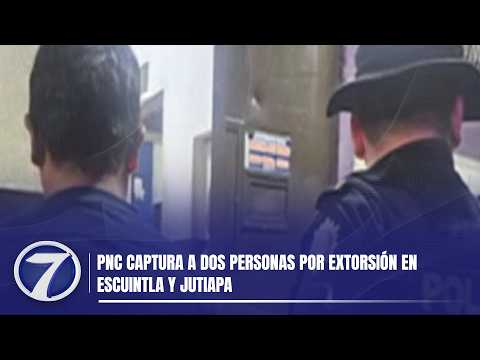 PNC captura a dos personas por extorsión en Escuintla y Jutiapa