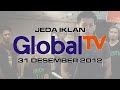 Jeda Iklan Global TV 31 Desember 2012