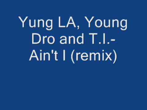 Yung LA ft. Paradox, T.I.- Ain't I (remix)