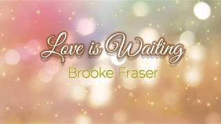 Brooke Fraser - Love is Waiting Lyrics