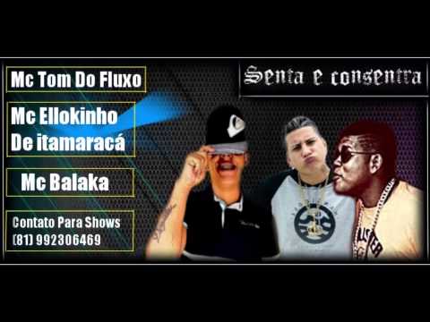 Mc Tom Do Fluxo & Ellokinho - Parte: Mc Balaka { Senta e Consentra }