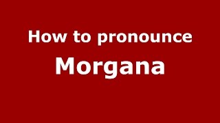 How to pronounce Morgana