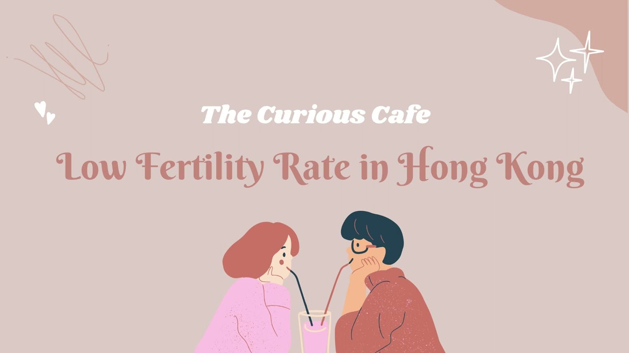 The Curious Café - Low Fertility Rate in Hong Kong