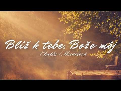Iveta Masníková - Blíž k Tebe Bože môj