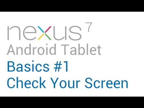 Google Nexus 7 Tips - Basics: #1 Check Your Screen