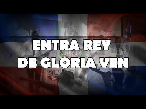 ENTRA REY DE GLORIA VEN - MINISTRACIÓN
