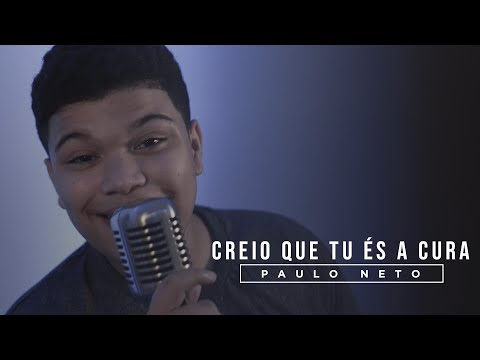 Paulo Neto - Creio que Tu És a Cura (Cover Gabriela Rocha)