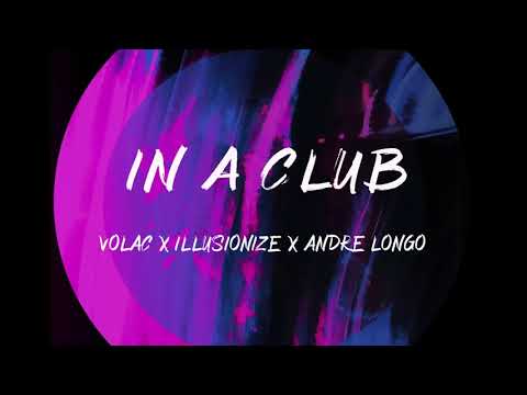 Volac, illusionize, Andre Longo - In A Club (Official Audio Video)