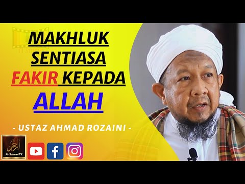 Ustaz Ahmad Rozaini - MAKHLUK SENTIASA FAKIR KEPADA ALLAH
