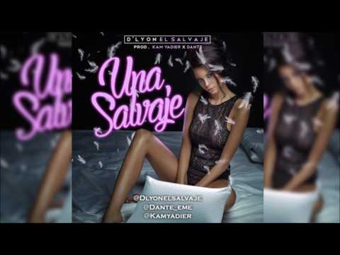 D'Lyon "El Salvaje"-Una Salvaje (Prod By Kam Yadier & Dante)
