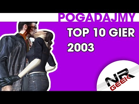 Top 10 gier roku 2003 - Pogadajmy #70 (Stare Retro Gry)