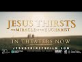 Jesus Thirsts The Miracle Of The Eucharist In Theaters Now OFFICIAL TRAILER