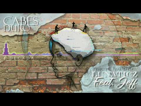 Lunaticz - Cabes Duro Ft. J-eff 🤕 (Audio Visual)