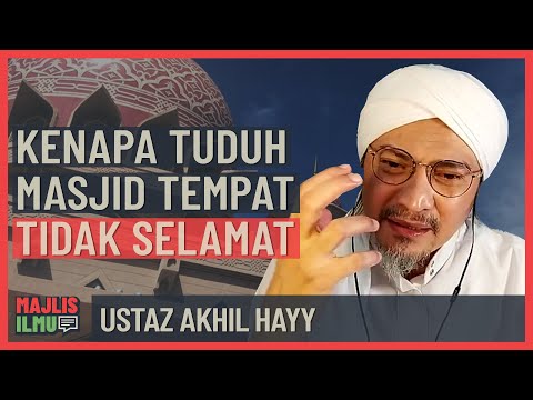 Ustaz Akhil Hayy - Kenapa Tuduh Masjid Tempat Tidak Selamat