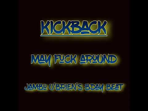 Kickback - May Fuck Around (Jambo O'brien's Bday Beat) 21