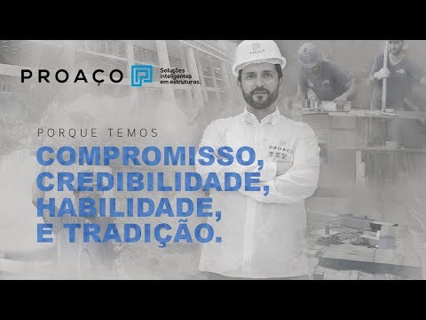 PROAÇO - PORQUE TEMOS, QUALIADADE, COMPROMISSO, CREDIBILIDADE E TRADIÇÃO