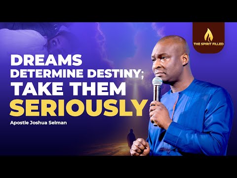 Dreams Determine Destiny; Take Them Serious - Apostle Joshua Selman
