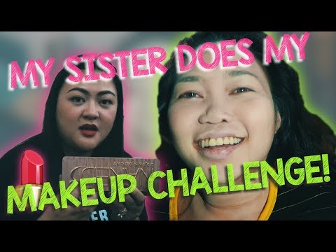 MY SISTER DOES MY MAKE UP CHALLENGE!