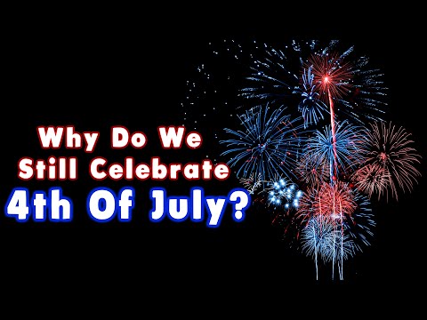 Why Do We Celebrate July 4th ?