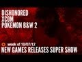 New Games Releases Super Show - 10/07/12: Dishonored, XCOM, Pokemon, Dragon Ball Z, Harry Potter