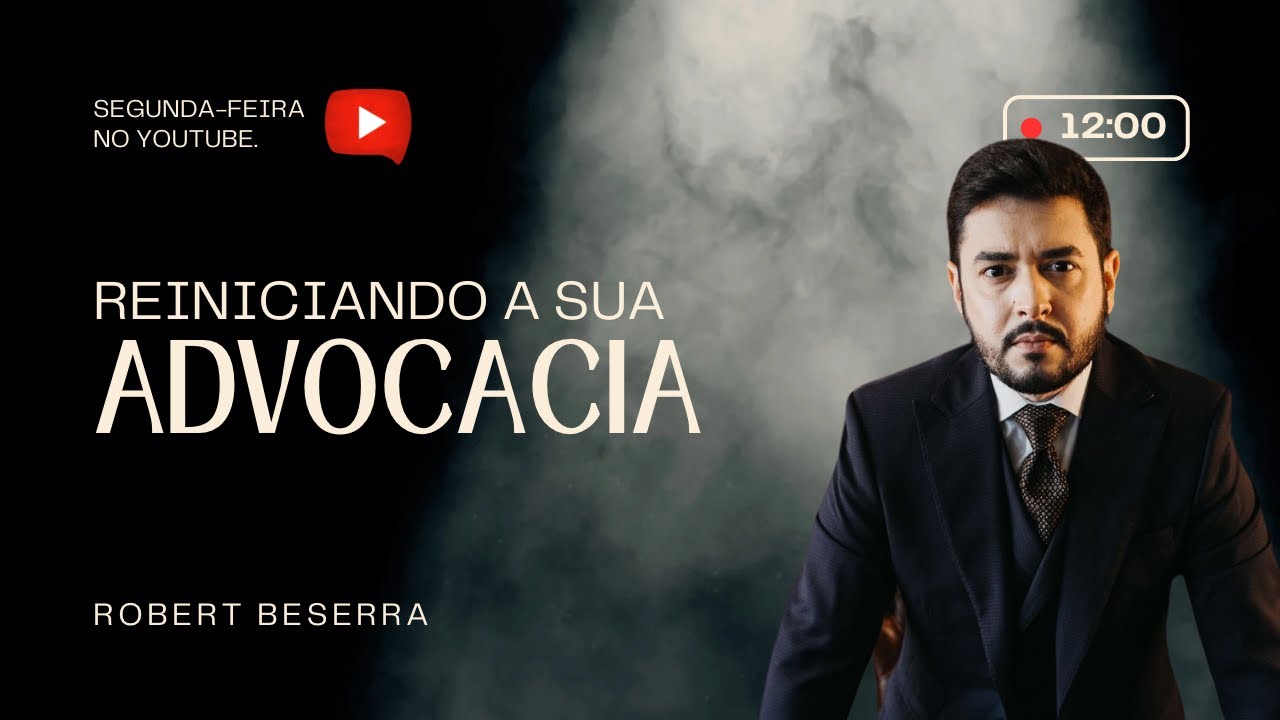 REINICIANDO A SUA ADVOCACIA | Robert Beserra | Eu Advogado