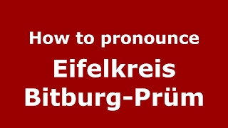 How to pronounce Eifelkreis Bitburg-Prüm