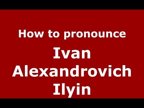 How to pronounce Ivan Alexandrovich Ilyin (Russian/Russia) - PronounceNames.com