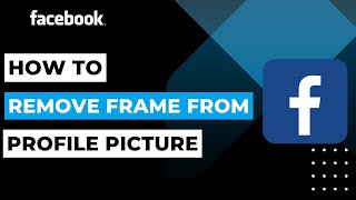 How to Remove The Frame From My Profile Picture On Facebook | 2023