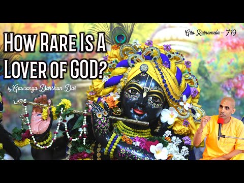 Gita Ratnamala BG 7.19 | HOW RARE IS A LOVER OF GOD | Gauranga Darshan Das | BVRC | GEV