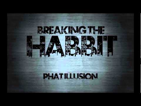 Phat Illusion - Breaking The Habit [ELECTRO HOUSE/DUBSTEP]
