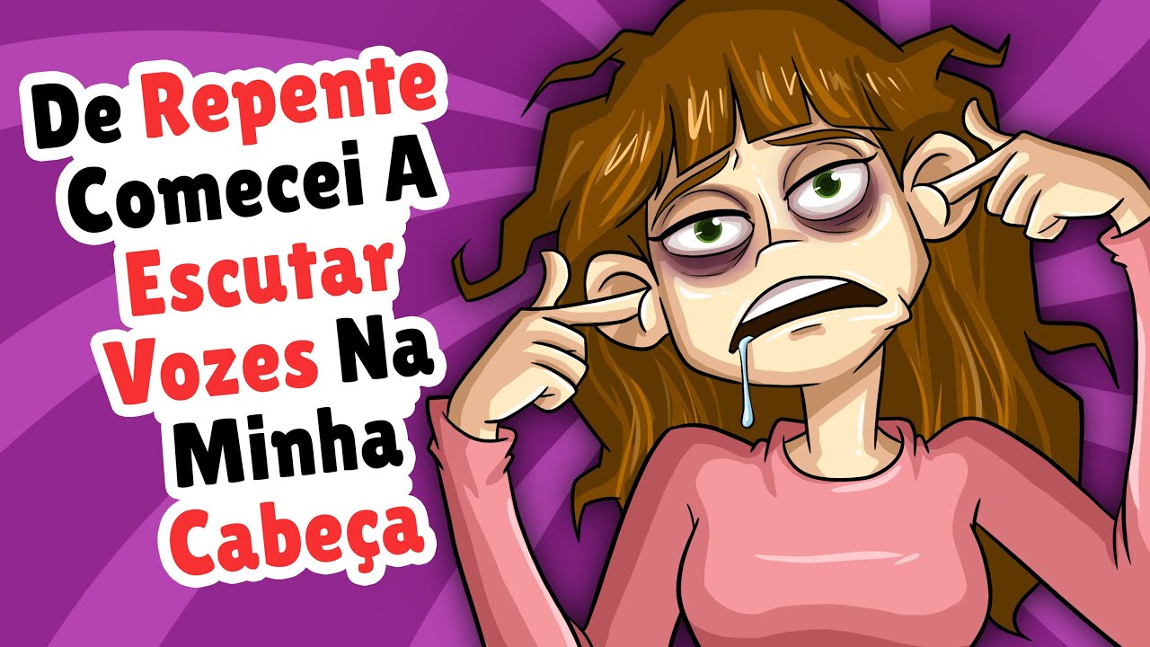 De Repente Comecei A Escutar Vozes Na Minha Cabeça, Elas Estão Cada Vez Piores